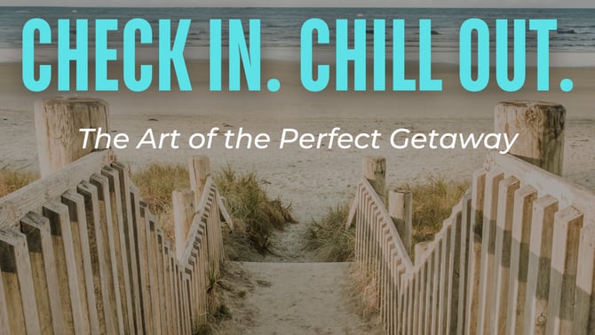 Check In. Chill Out. : The Art of a Perfect Getaway